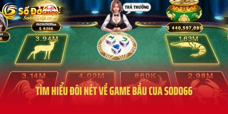 Tìm hiểu đôi nét về game bầu cua Sodo66