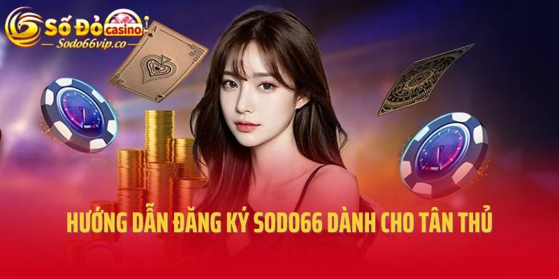 Hướng dẫn đăng ký Sodo66 dành cho tân thủ