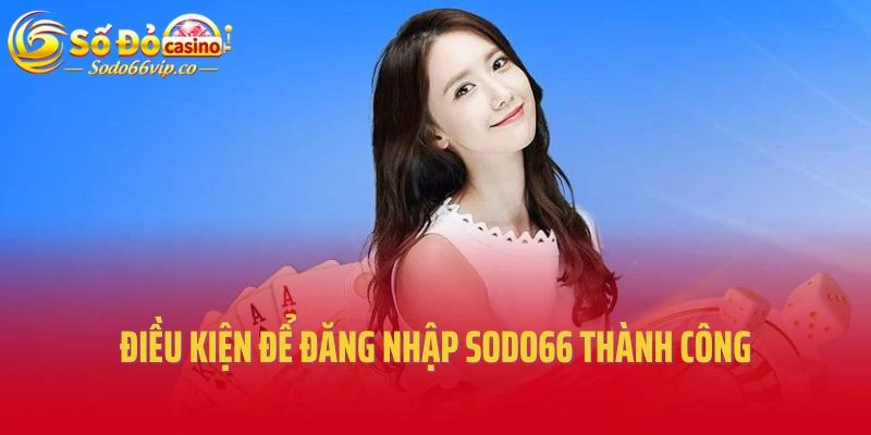 Điều kiện để đăng nhập Sodo66 thành công