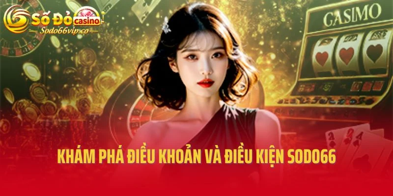 Khám phá điều khoản và điều kiện Sodo66