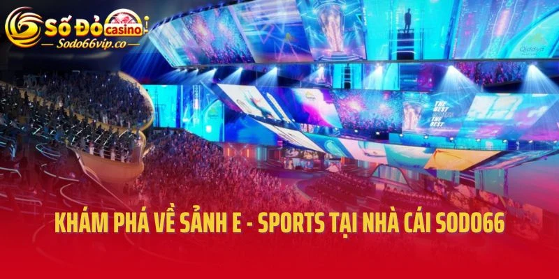 Khám phá về sảnh E - Sports tại nhà cái Sodo66