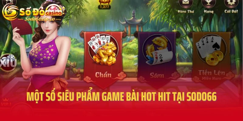 Một số siêu phẩm game bài hot hit tại Sodo66
