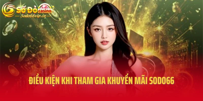 Điều kiện khi tham gia khuyến mãi Sodo66