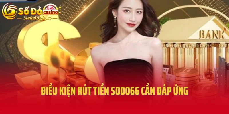 Điều kiện rút tiền Sodo66 cần đáp ứng
