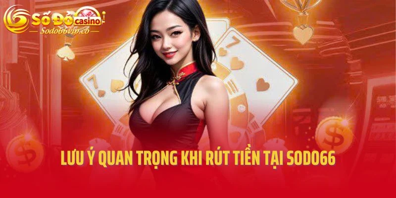Lưu ý quan trọng khi rút tiền tại Sodo66