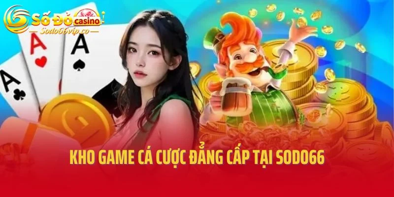 Kho game cá cược đẳng cấp tại Sodo66