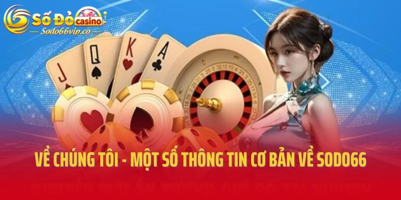 Về chúng tôi - Một số thông tin cơ bản về Sodo66