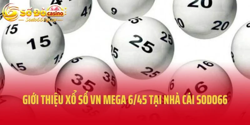 Giới thiệu xổ số VN Mega 6/45 tại nhà cái Sodo66