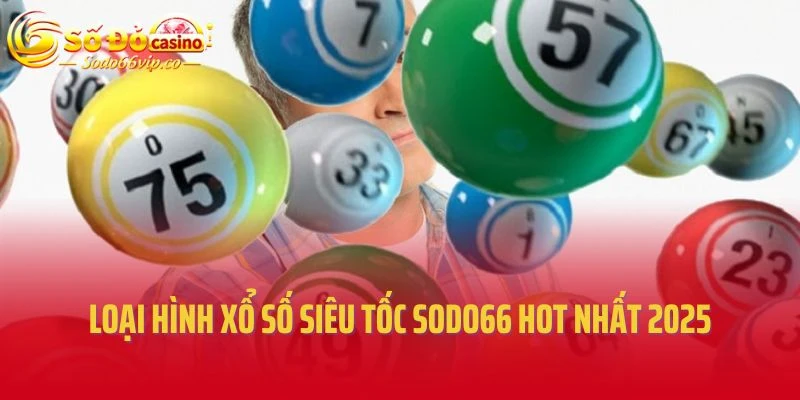 Loại hình xổ số siêu tốc Sodo66 hot nhất 2025