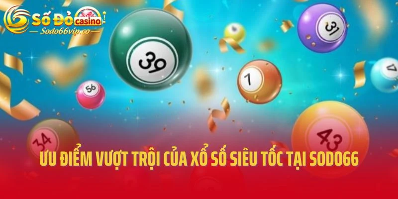 Ưu điểm vượt trội của xổ số siêu tốc tại Sodo66