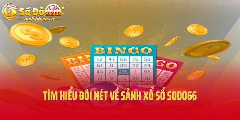 Tìm hiểu đôi nét về sảnh xổ số Sodo66